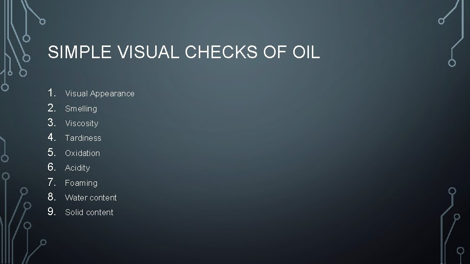 SIMPLE VISUAL CHECKS OF OIL 1. 2. 3. 4. 5. 6. 7. 8. 9.