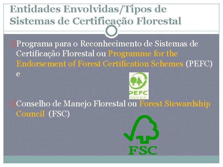 Entidades Envolvidas/Tipos de Sistemas de Certificação Florestal �Programa para o Reconhecimento de Sistemas de