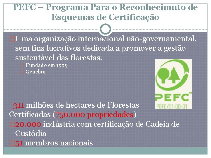 PEFC – Programa Para o Reconhecimnto de Esquemas de Certificação �Uma organização internacional não-governamental,