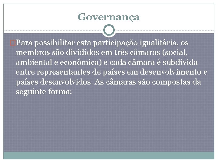 Governança �Para possibilitar esta participação igualitária, os membros são divididos em três câmaras (social,