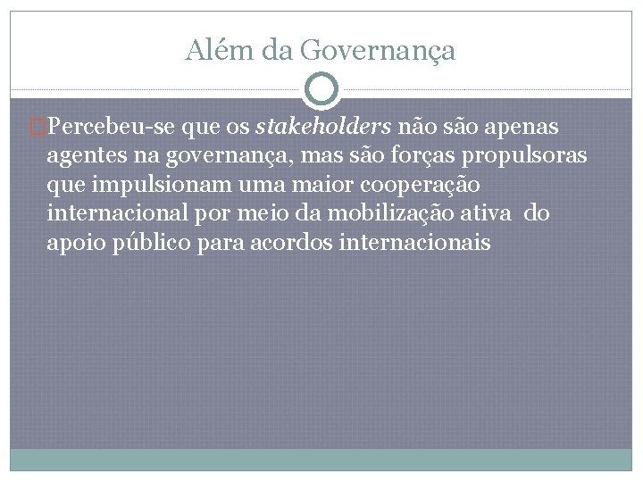 Além da Governança �Percebeu-se que os stakeholders não são apenas agentes na governança, mas