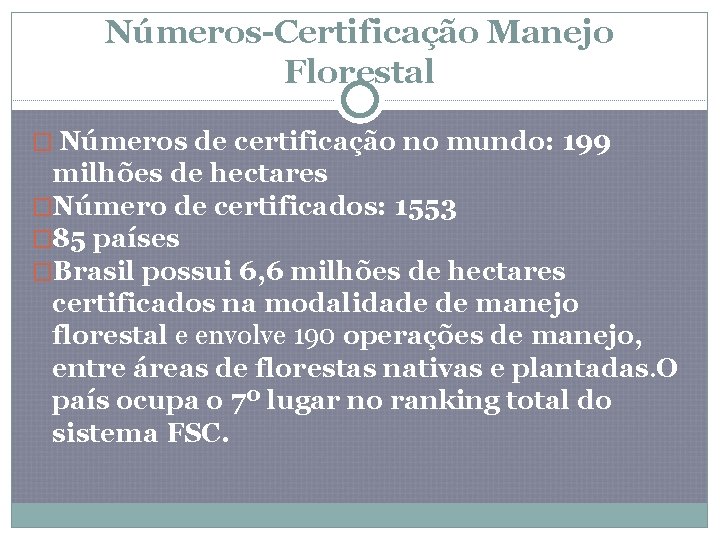 Números-Certificação Manejo Florestal � Números de certificação no mundo: 199 milhões de hectares �Número