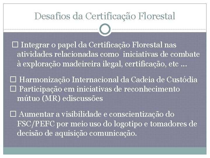 Desafios da Certificação Florestal � Integrar o papel da Certificação Florestal nas atividades relacionadas