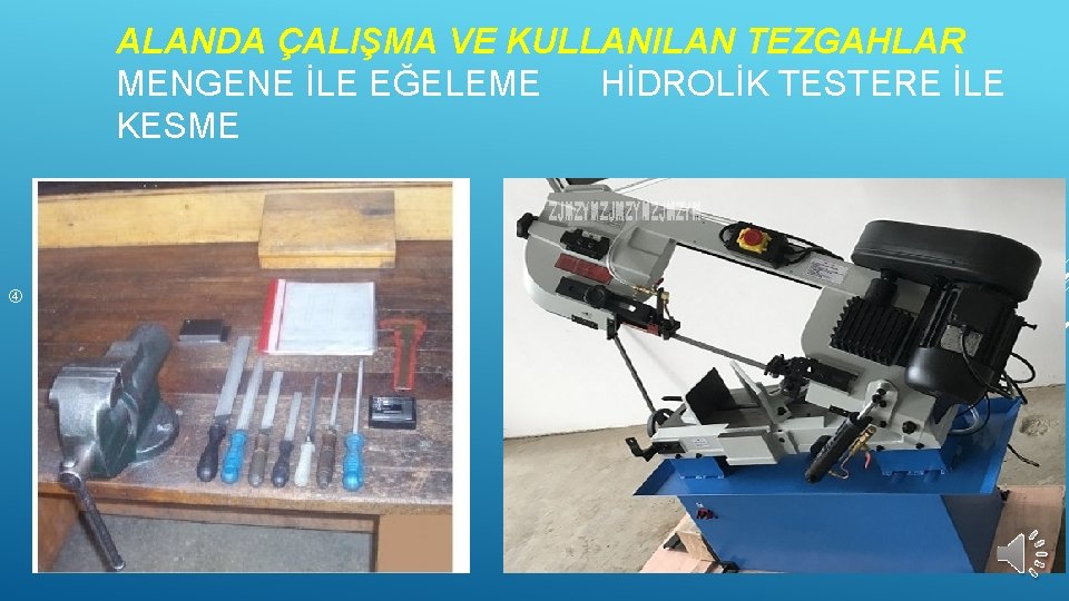 ALANDA ÇALIŞMA VE KULLANILAN TEZGAHLAR MENGENE İLE EĞELEME HİDROLİK TESTERE İLE KESME EĞELEME İŞ