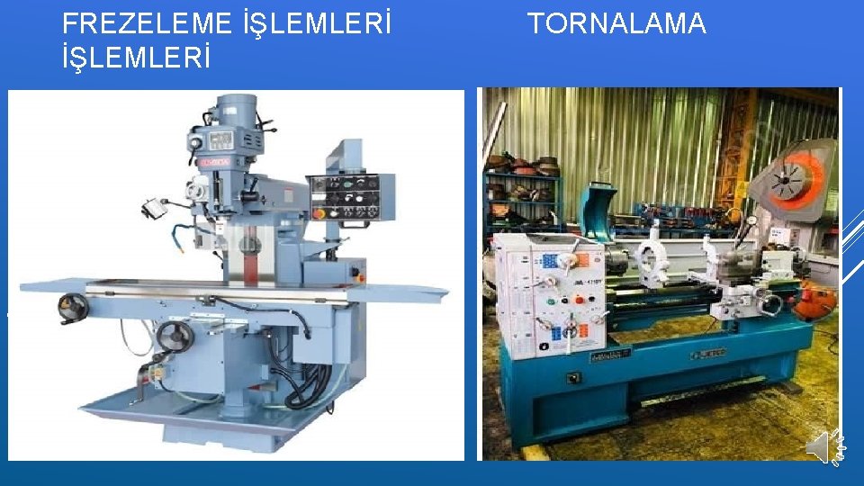 FREZELEME İŞLEMLERİ T TORNALAMA 