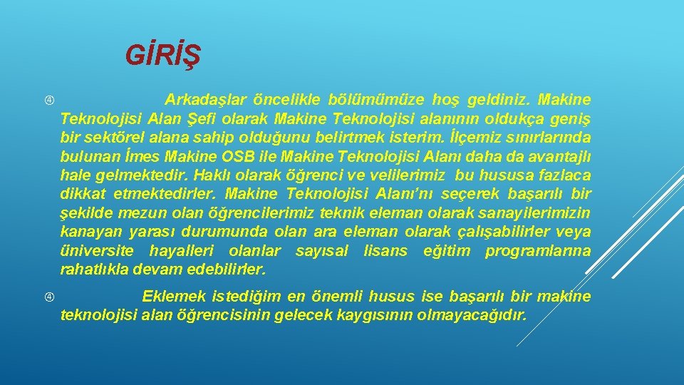 GİRİŞ Arkadaşlar öncelikle bölümümüze hoş geldiniz. Makine Teknolojisi Alan Şefi olarak Makine Teknolojisi alanının