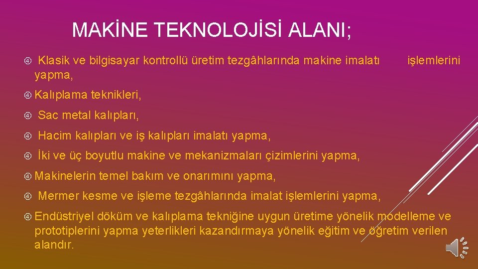 MAKİNE TEKNOLOJİSİ ALANI; Klasik ve bilgisayar kontrollü üretim tezgâhlarında makine imalatı yapma, Kalıplama teknikleri,