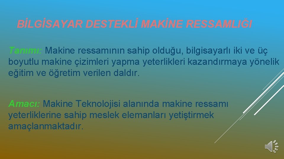 BİLGİSAYAR DESTEKLİ MAKİNE RESSAMLIĞI Tanımı: Makine ressamının sahip olduğu, bilgisayarlı iki ve üç boyutlu