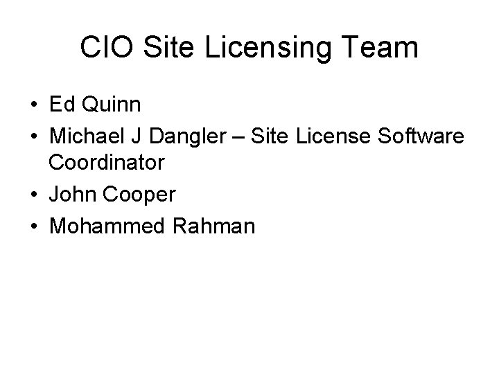 CIO Site Licensing Team • Ed Quinn • Michael J Dangler – Site License