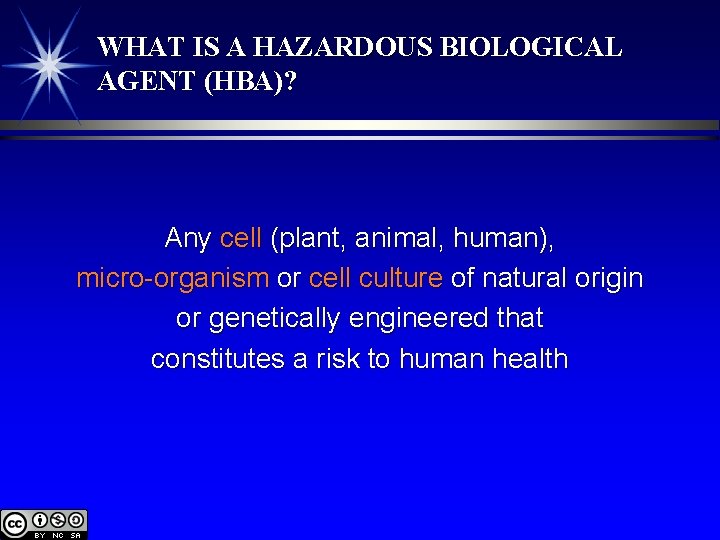 WHAT IS A HAZARDOUS BIOLOGICAL AGENT (HBA)? Any cell (plant, animal, human), micro-organism or
