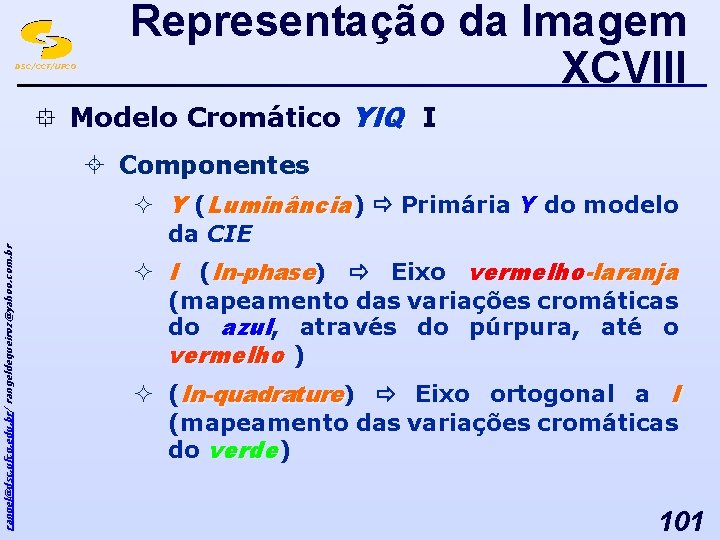 DSC/CCT/UFCG Representação da Imagem XCVIII ° Modelo Cromático YIQ I rangel@dsc. ufcg. edu. br/