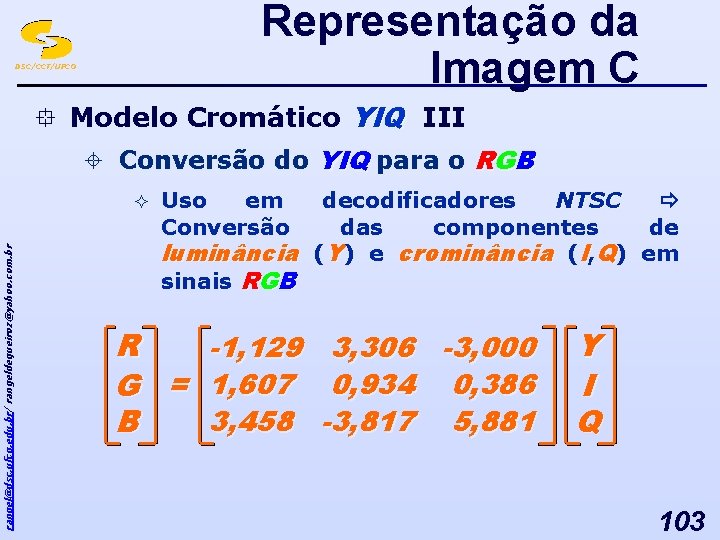 Representação da Imagem C DSC/CCT/UFCG ° Modelo Cromático YIQ III ± Conversão do YIQ