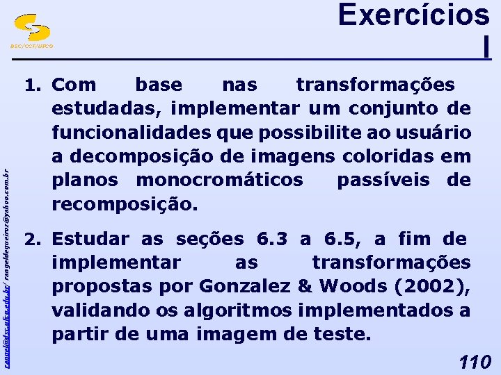 DSC/CCT/UFCG Exercícios I rangel@dsc. ufcg. edu. br/ rangeldequeiroz@yahoo. com. br 1. Com base nas