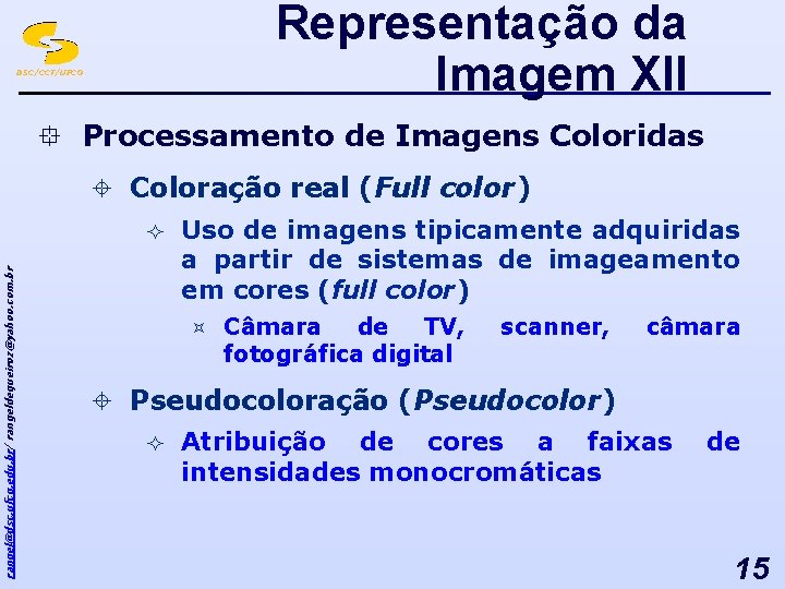 Representação da Imagem XII DSC/CCT/UFCG ° Processamento de Imagens Coloridas ± Coloração real (Full