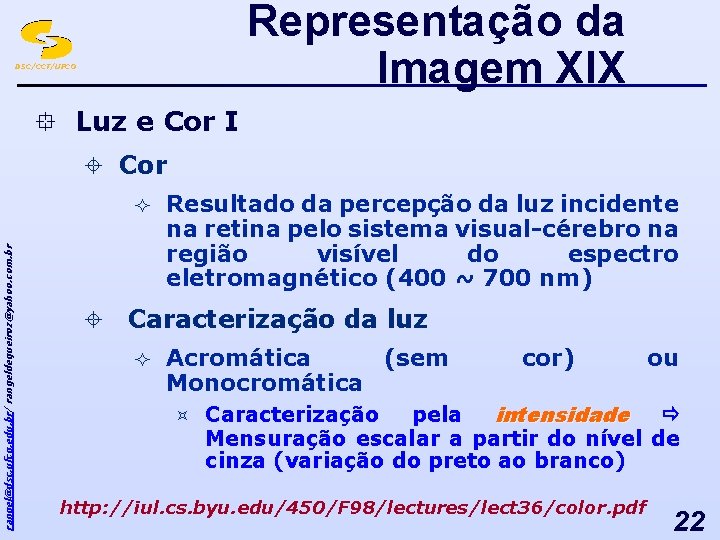 Representação da Imagem XIX DSC/CCT/UFCG ° Luz e Cor I ± Cor rangel@dsc. ufcg.