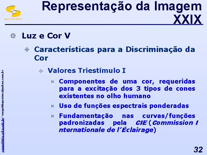 DSC/CCT/UFCG Representação da Imagem XXIX ° Luz e Cor V rangel@dsc. ufcg. edu. br/