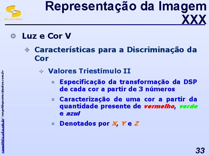 Representação da Imagem XXX DSC/CCT/UFCG ° Luz e Cor V rangel@dsc. ufcg. edu. br/