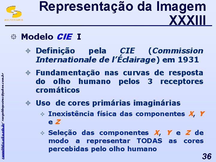 DSC/CCT/UFCG Representação da Imagem XXXIII ° Modelo CIE I rangel@dsc. ufcg. edu. br/ rangeldequeiroz@yahoo.