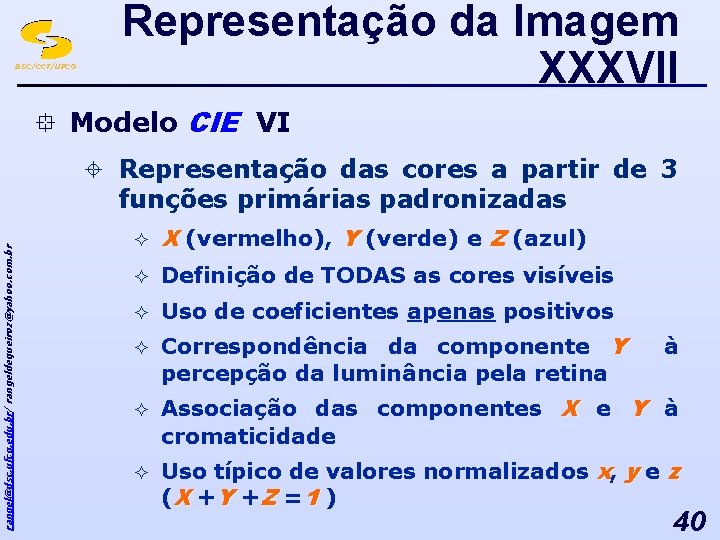 DSC/CCT/UFCG Representação da Imagem XXXVII ° Modelo CIE VI rangel@dsc. ufcg. edu. br/ rangeldequeiroz@yahoo.
