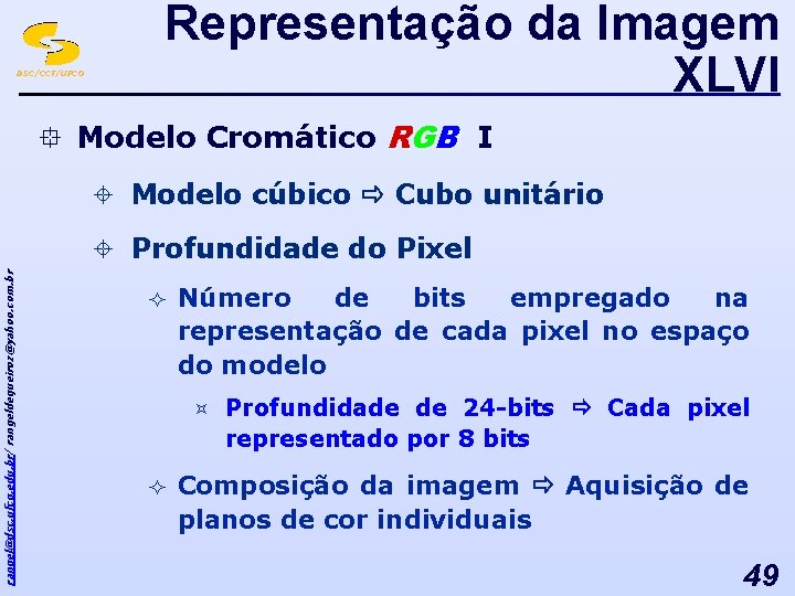 DSC/CCT/UFCG Representação da Imagem XLVI ° Modelo Cromático RGB I ± Modelo cúbico Cubo