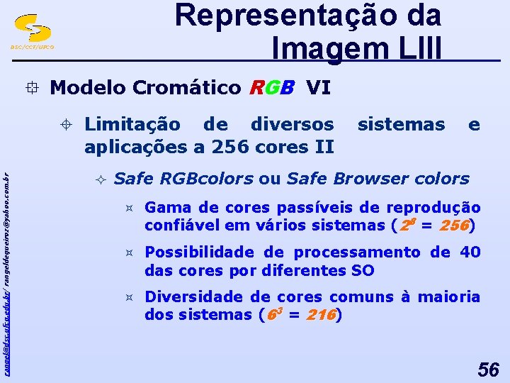 Representação da Imagem LIII DSC/CCT/UFCG ° Modelo Cromático RGB VI rangel@dsc. ufcg. edu. br/