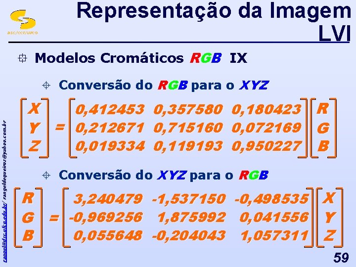 DSC/CCT/UFCG Representação da Imagem LVI ° Modelos Cromáticos RGB IX rangel@dsc. ufcg. edu. br/