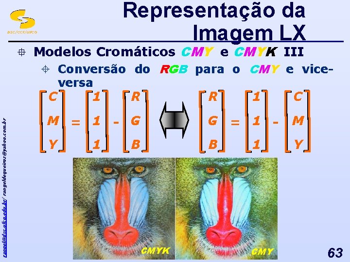 Representação da Imagem LX DSC/CCT/UFCG ° Modelos Cromáticos CMY e CMYK III ± Conversão