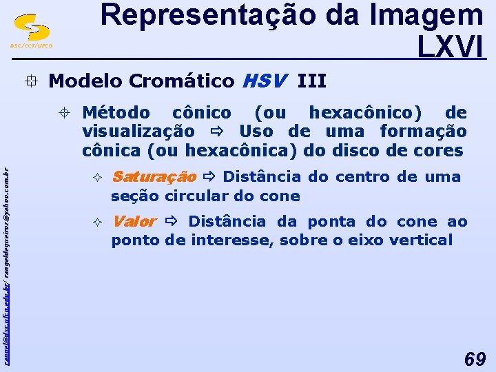 DSC/CCT/UFCG Representação da Imagem LXVI ° Modelo Cromático HSV III rangel@dsc. ufcg. edu. br/