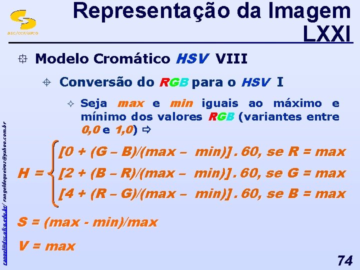 Representação da Imagem LXXI DSC/CCT/UFCG ° Modelo Cromático HSV VIII ± Conversão do RGB