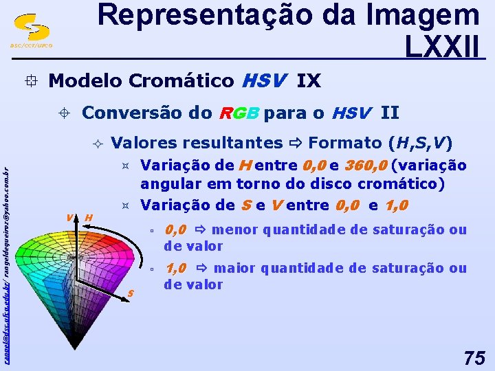 Representação da Imagem LXXII DSC/CCT/UFCG ° Modelo Cromático HSV IX ± Conversão do RGB