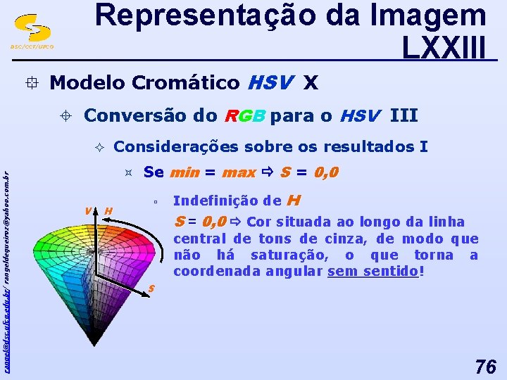 Representação da Imagem LXXIII DSC/CCT/UFCG ° Modelo Cromático HSV X ± Conversão do RGB