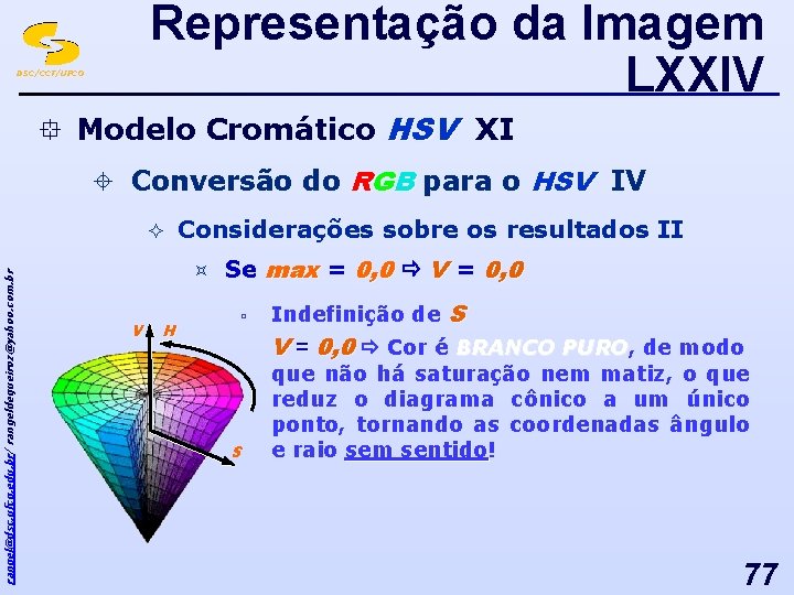 Representação da Imagem LXXIV DSC/CCT/UFCG ° Modelo Cromático HSV XI ± Conversão do RGB