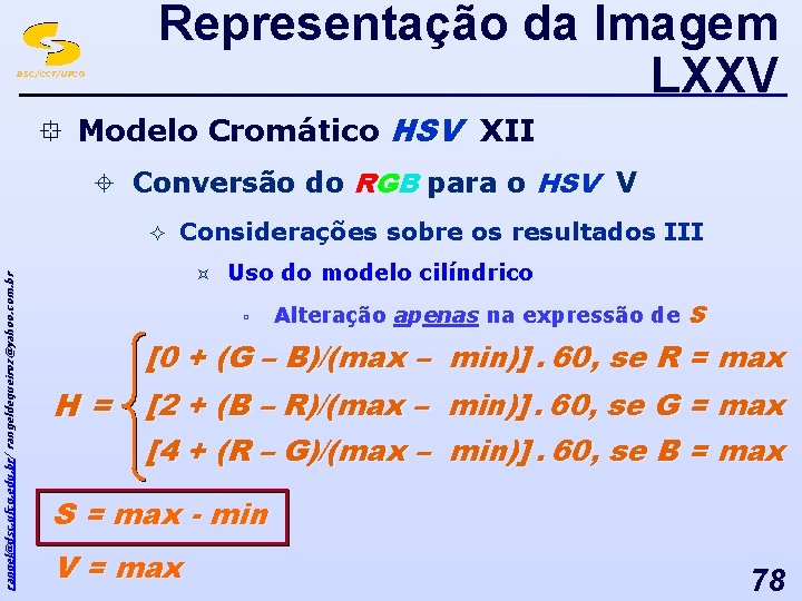 Representação da Imagem LXXV DSC/CCT/UFCG ° Modelo Cromático HSV XII ± Conversão do RGB