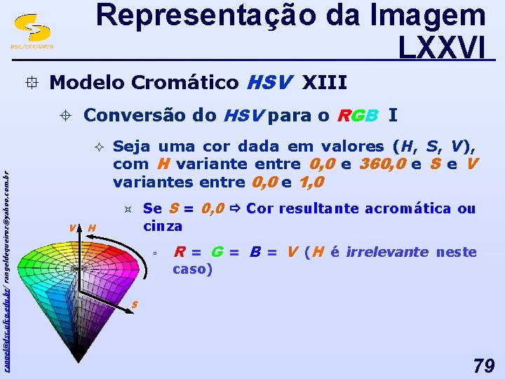 Representação da Imagem LXXVI DSC/CCT/UFCG ° Modelo Cromático HSV XIII ± Conversão do HSV