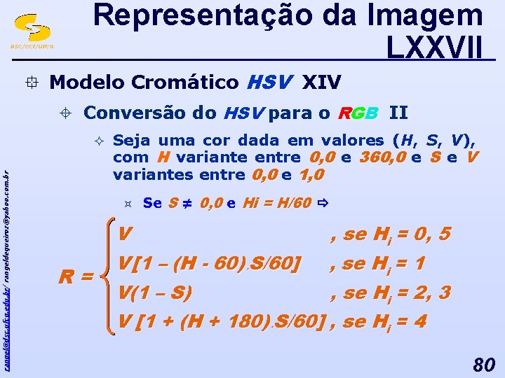 DSC/CCT/UFCG Representação da Imagem LXXVII ° Modelo Cromático HSV XIV ± Conversão do HSV