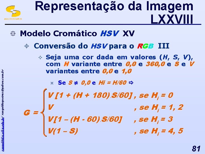 DSC/CCT/UFCG Representação da Imagem LXXVIII ° Modelo Cromático HSV XV ± Conversão do HSV