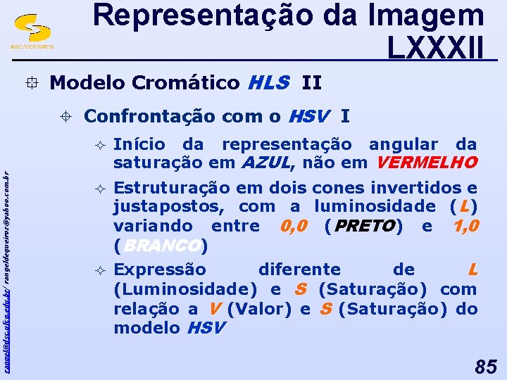 DSC/CCT/UFCG Representação da Imagem LXXXII ° Modelo Cromático HLS II rangel@dsc. ufcg. edu. br/