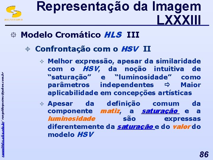 DSC/CCT/UFCG Representação da Imagem LXXXIII ° Modelo Cromático HLS III rangel@dsc. ufcg. edu. br/