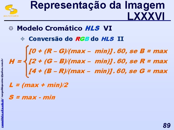 Representação da Imagem LXXXVI DSC/CCT/UFCG ° Modelo Cromático HLS VI ± Conversão do RGB
