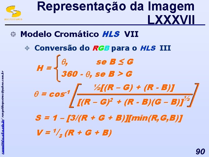 DSC/CCT/UFCG Representação da Imagem LXXXVII ° Modelo Cromático HLS VII rangel@dsc. ufcg. edu. br/