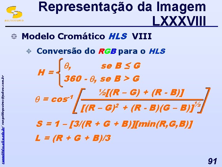 DSC/CCT/UFCG Representação da Imagem LXXXVIII ° Modelo Cromático HLS VIII rangel@dsc. ufcg. edu. br/