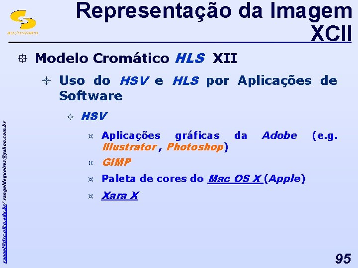 Representação da Imagem XCII DSC/CCT/UFCG ° Modelo Cromático HLS XII rangel@dsc. ufcg. edu. br/