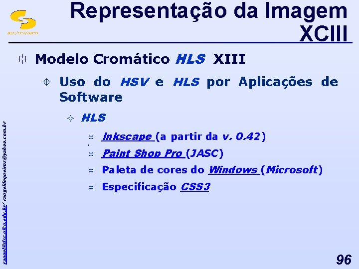 DSC/CCT/UFCG Representação da Imagem XCIII ° Modelo Cromático HLS XIII rangel@dsc. ufcg. edu. br/
