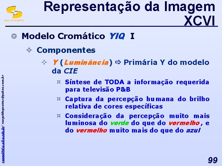 DSC/CCT/UFCG Representação da Imagem XCVI ° Modelo Cromático YIQ I ± Componentes rangel@dsc. ufcg.