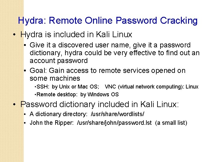 Hydra: Remote Online Password Cracking • Hydra is included in Kali Linux • Give