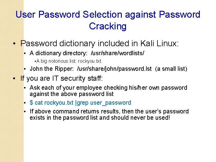 User Password Selection against Password Cracking • Password dictionary included in Kali Linux: •