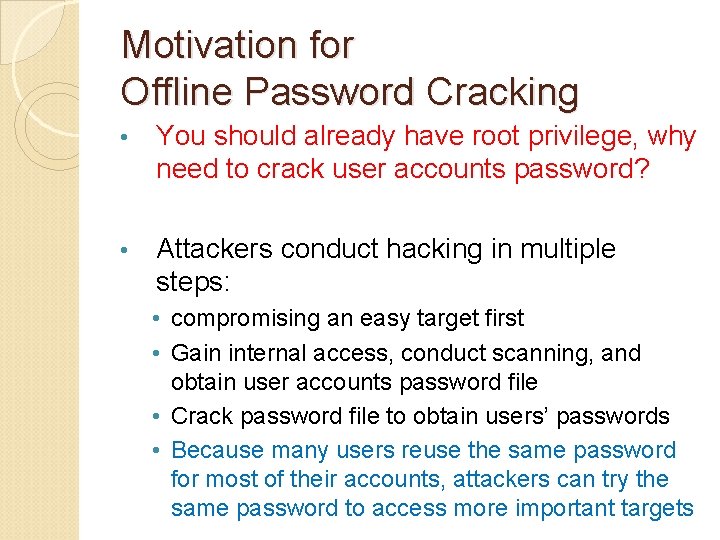 Motivation for Offline Password Cracking • You should already have root privilege, why need