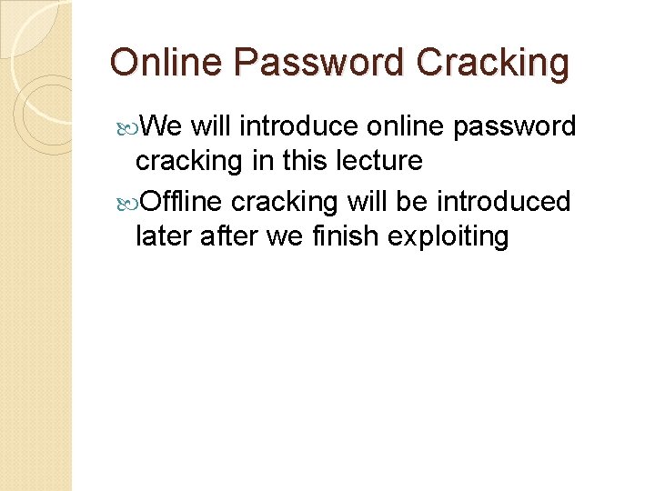 Online Password Cracking We will introduce online password cracking in this lecture Offline cracking