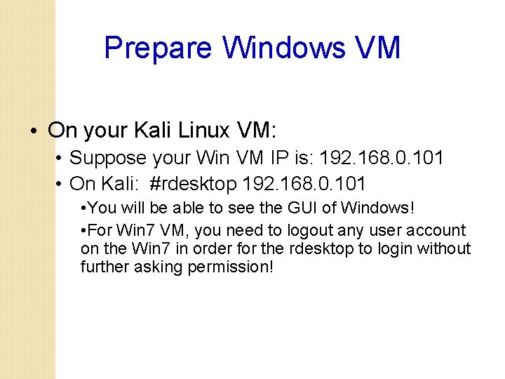 Prepare Windows VM • On your Kali Linux VM: • Suppose your Win VM