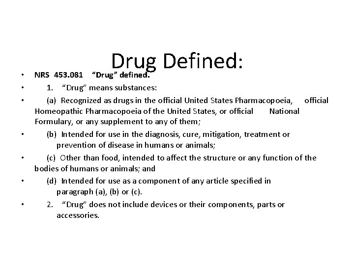  • • Drug Defined: NRS 453. 081 “Drug” defined. 1. “Drug” means substances: